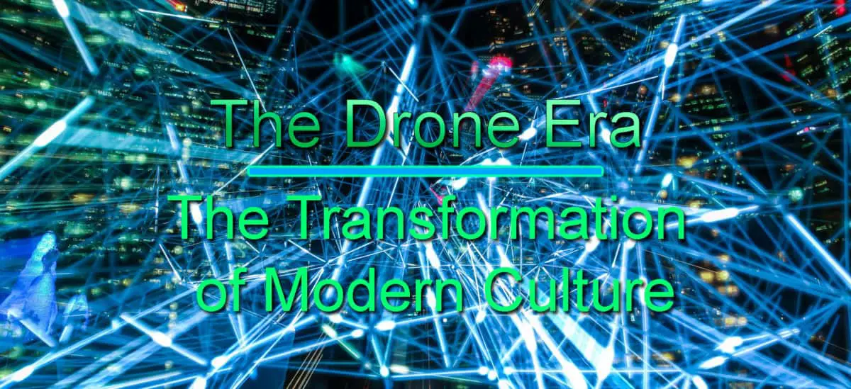 The Drone Era | The Transformation of Modern Culture