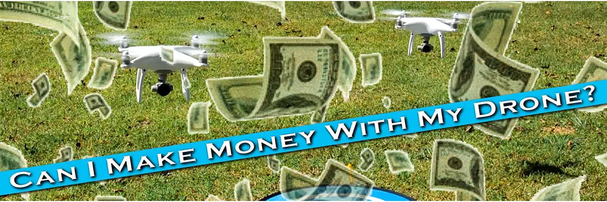 Can I Make Money With My Drone?