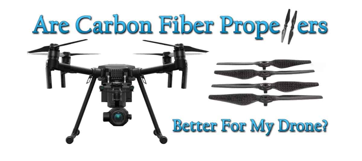 Are Carbon Fiber Props Better For My Drone?